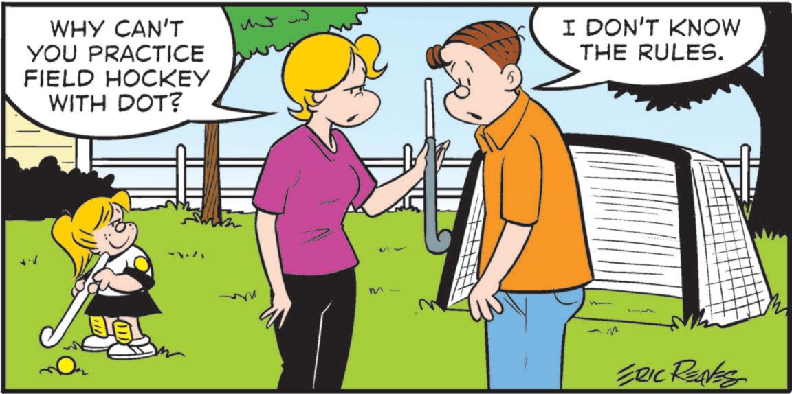 Fiction OCR: WHY CAN'T YOU PRACTICE FIELD HOCKEY WITH DOT? ww m I DON'T KNOW THE RULES. ERIC REAVES WHY CAN'T YOU PRACTICE FIELD HOCKEY WITH DOT ? ww m I DON'T KNOW THE RULES . ERIC REAVES
