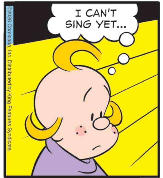Clip art OCR: I CAN'T SING YET... 2026 ComicanaInc. Distributed by King Features Syndicate. I CAN'T SING YET ... 2026 ComicanaInc. Distributed by King Features Syndicate .