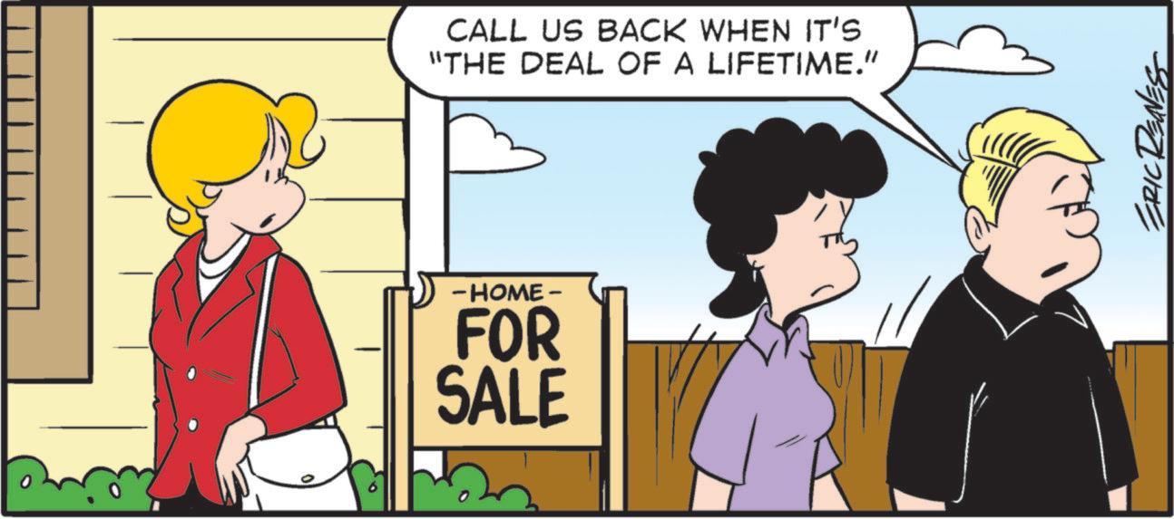 Fictional character OCR: CALL US BACK WHEN IT'S "THE DEAL OF A LIFETIME." -HOME- FOR SALE ERIC RENES CALL US BACK WHEN IT'S " THE DEAL OF A LIFETIME . " -HOME- FOR SALE ERIC RENES
