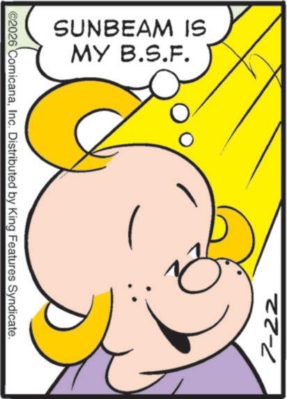 Fiction OCR: SUNBEAM IS MY B.S.F. ©2026 ComicanaInc. Distributed by King Features Syndicate. 22-2 SUNBEAM IS MY B.S.F. © 2026 ComicanaInc. Distributed by King Features Syndicate . 22-2