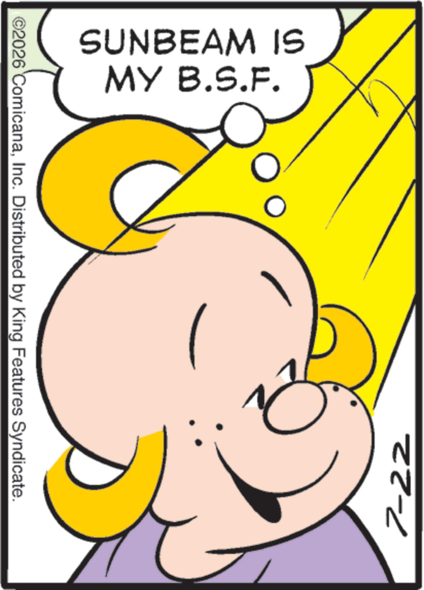 Fiction OCR: SUNBEAM IS MY B.S.F. ©2026 ComicanaInc. Distributed by King Features Syndicate. 22-2 SUNBEAM IS MY B.S.F. © 2026 ComicanaInc. Distributed by King Features Syndicate . 22-2