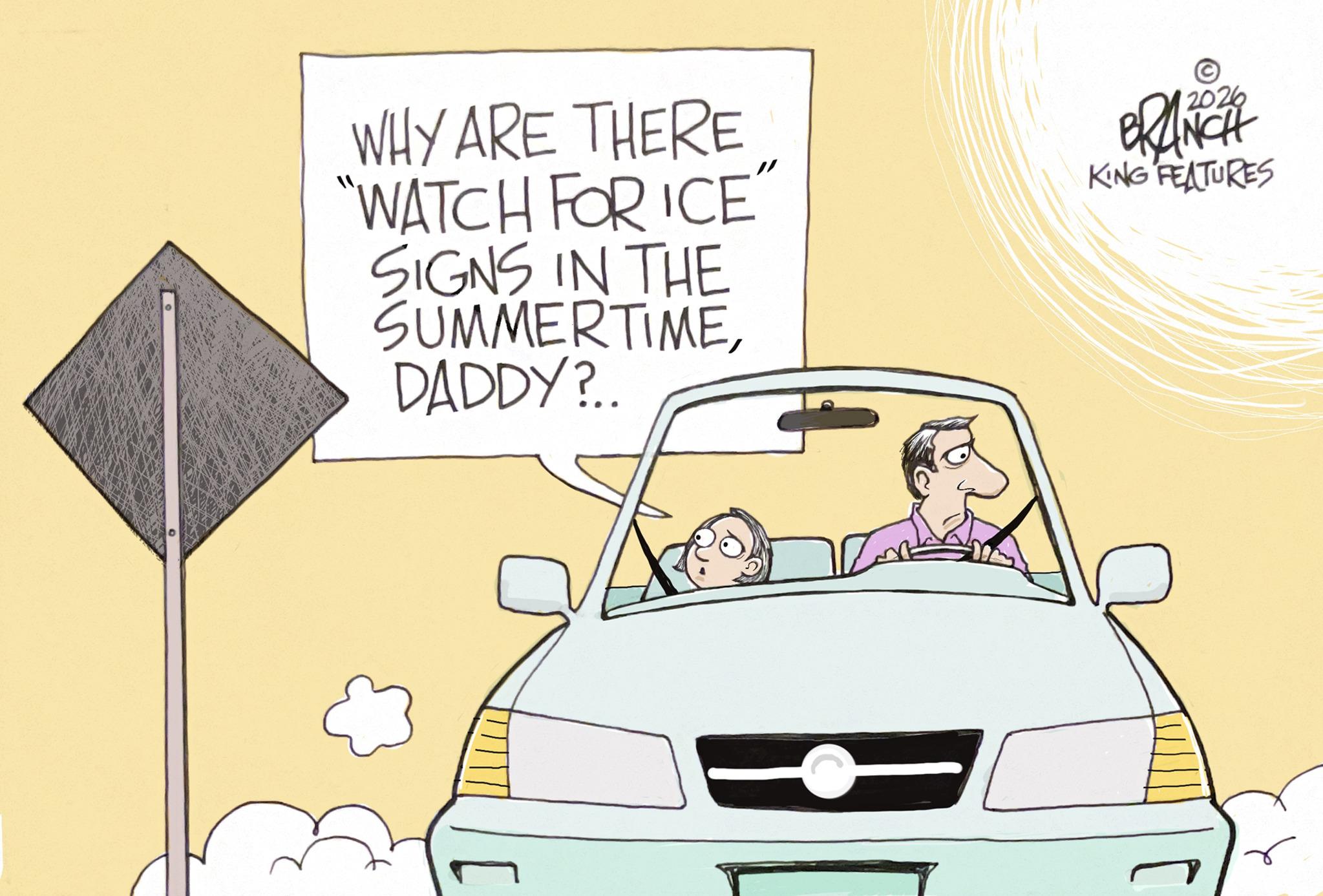 Photo caption OCR: WHY ARE THERE "WATCH FOR ICE" SIGNS IN THE SUMMERTIMEDADDY?.. © 2026 BRANCH KING FEATURES WHY ARE THERE " WATCH FOR ICE " SIGNS IN THE SUMMERTIMEDADDY ? .. © 2026 BRANCH KING FEATURES