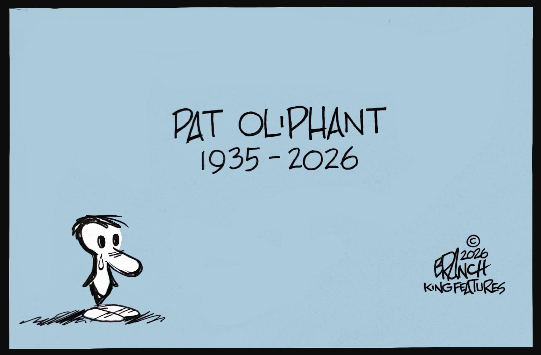 Animated cartoon OCR: PAT OLIPHANT 1935-2026 2026 BRANCH KING FEATURES PAT OLIPHANT 1935-2026 2026 BRANCH KING FEATURES