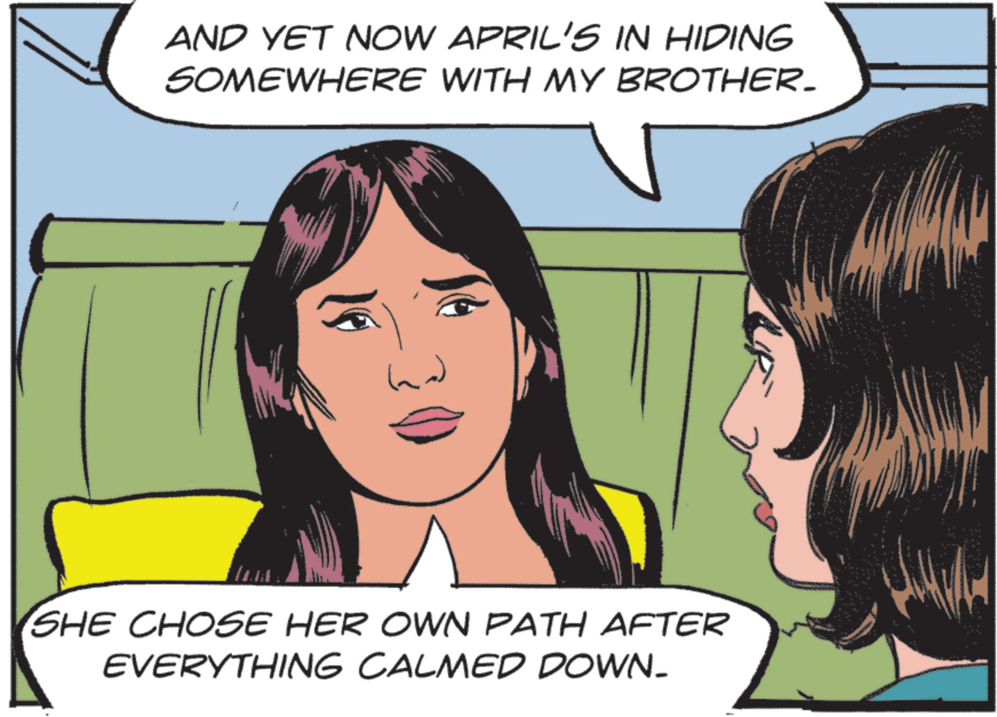 Animated cartoon OCR: AND YET NOW APRIL'S IN HIDING SOMEWHERE WITH MY BROTHER_ SHE CHOSE HER OWN PATH AFTER EVERYTHING CALMED DOWN. ? AND YET NOW APRIL'S IN HIDING SOMEWHERE WITH MY BROTHER_ SHE CHOSE HER OWN PATH AFTER EVERYTHING CALMED DOWN . ?