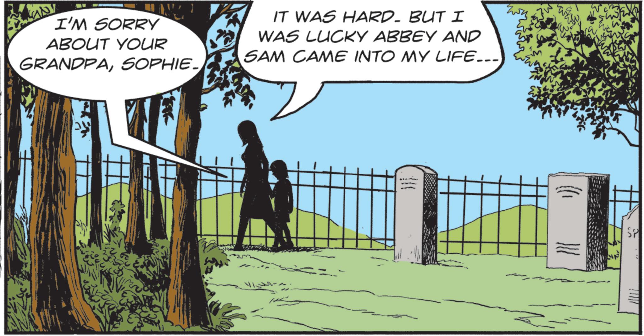 Animated cartoon OCR: SANT I'M SORRY ABOUT YOUR GRANDPAIT WAS HARD. BUT I WAS LUCKY ABBEY AND SAM CAME INTO MY LIFE….. SP SANT I'M SORRY ABOUT YOUR GRANDPASOPHIE .IT WAS HARD . BUT I WAS LUCKY ABBEY AND SAM CAME INTO MY LIFE … .. SP
