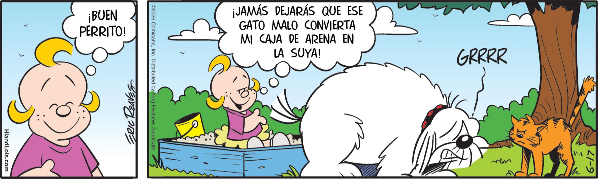 Graphics OCR: HiandLois.com ¡BUEN PERRITO! ERIC REAVES ©2026 ComicanaInc. Distributed by King Features Syndicate. ¡JAMÁS DEJARÁS QUE ESE GATO MALO CONVIERTA MI CAJA DE ARENA EN LA SUYA! GRRRR ?? 6-17 HiandLois.com ¡ BUEN PERRITO ! ERIC REAVES © 2026 ComicanaInc. Distributed by King Features Syndicate . ¡ JAMÁS DEJARÁS QUE ESE GATO MALO CONVIERTA MI CAJA DE ARENA EN LA SUYA ! GRRRR ?? 6-17