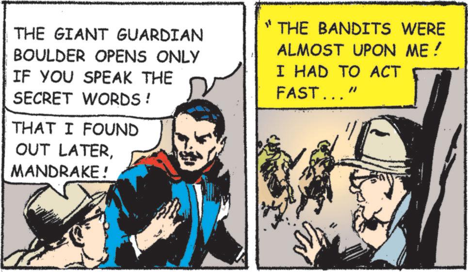 Animated cartoon OCR: THE GIANT GUARDIAN BOULDER OPENS ONLY IF YOU SPEAK THE SECRET WORDS! THAT I FOUND OUT LATERMANDRAKE! THE BANDITS WERE ALMOST UPON ME! I HAD TO ACT FAST..." THE GIANT GUARDIAN BOULDER OPENS ONLY IF YOU SPEAK THE SECRET WORDS ! THAT I FOUND OUT LATERMANDRAKE ! THE BANDITS WERE ALMOST UPON ME ! I HAD TO ACT FAST ... "