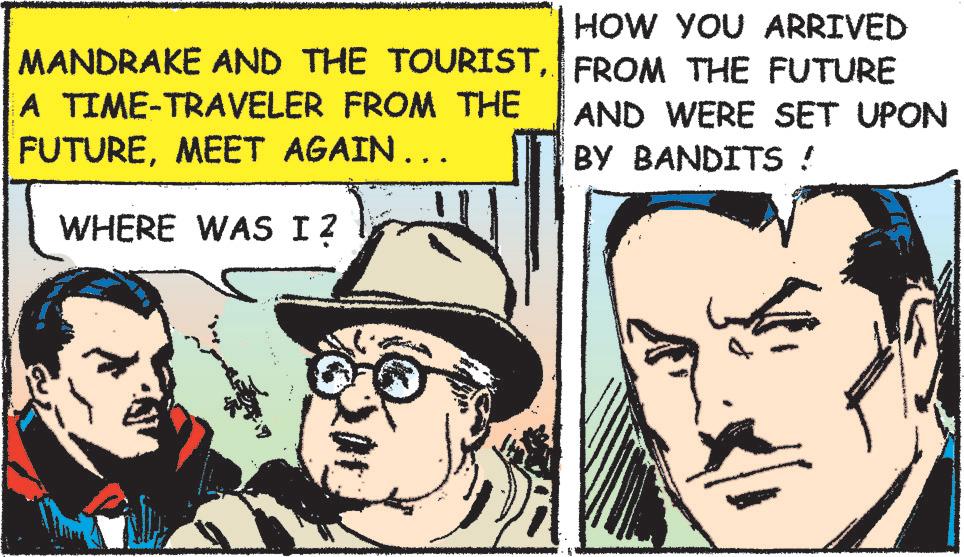 Publication OCR: MANDRAKE AND THE TOURISTA TIME-TRAVELER FROM THE FUTUREMEET AGAIN….. WHERE WAS I? HOW YOU ARRIVED FROM THE FUTURE AND WERE SET UPON BY BANDITS ! MANDRAKE AND THE TOURISTA TIME - TRAVELER FROM THE FUTUREMEET AGAIN … .. WHERE WAS I ? HOW YOU ARRIVED FROM THE FUTURE AND WERE SET UPON BY BANDITS !