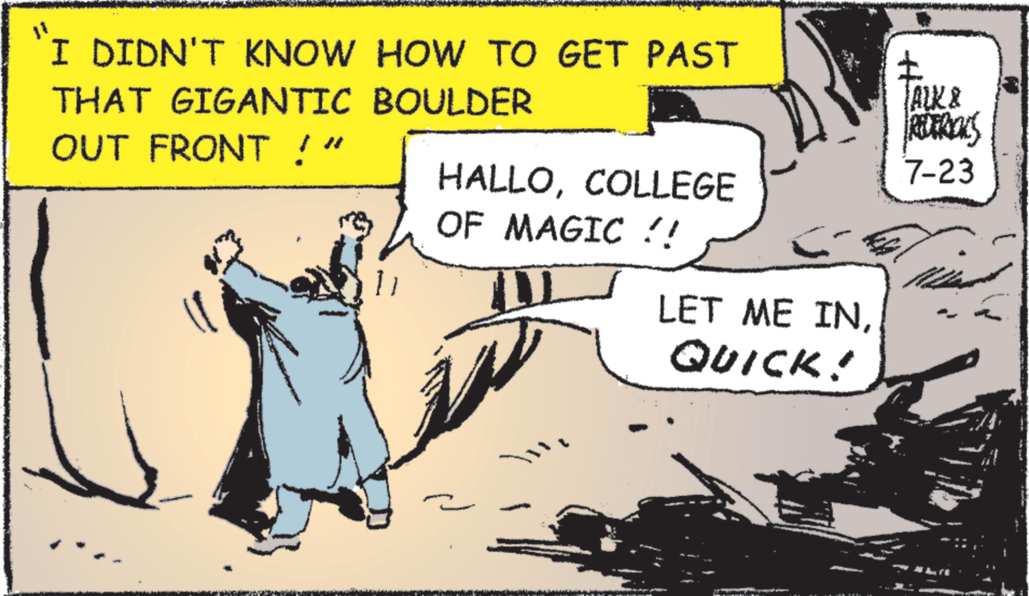 Animated cartoon OCR: "I DIDN'T KNOW HOW TO GET PAST THAT GIGANTIC BOULDER ALK & REDERICKS 7-23 OUT FRONT !" HALLOCOLLEGE OF MAGIC !! 11 LET ME INQUICK! " I DIDN'T KNOW HOW TO GET PAST THAT GIGANTIC BOULDER ALK & REDERICKS 7-23 OUT FRONT ! " HALLOCOLLEGE OF MAGIC !! 11 LET ME INQUICK !
