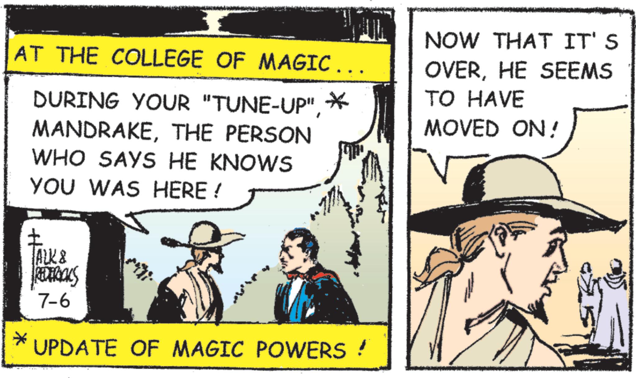Animated cartoon OCR: AT THE COLLEGE OF MAGIC ……. DURING YOUR "TUNE-UP"THE PERSON WHO SAYS HE KNOWS YOU WAS HERE! * NOW THAT IT'S OVERHE SEEMS TO HAVE MOVED ON! * ALK & REDERICKS 7-6 UPDATE OF MAGIC POWERS ! AT THE COLLEGE OF MAGIC …… . DURING YOUR " TUNE - UP "THE PERSON WHO SAYS HE KNOWS YOU WAS HERE ! * NOW THAT IT'S OVERHE SEEMS TO HAVE MOVED ON ! * ALK & REDERICKS 7-6 UPDATE OF MAGIC POWERS !