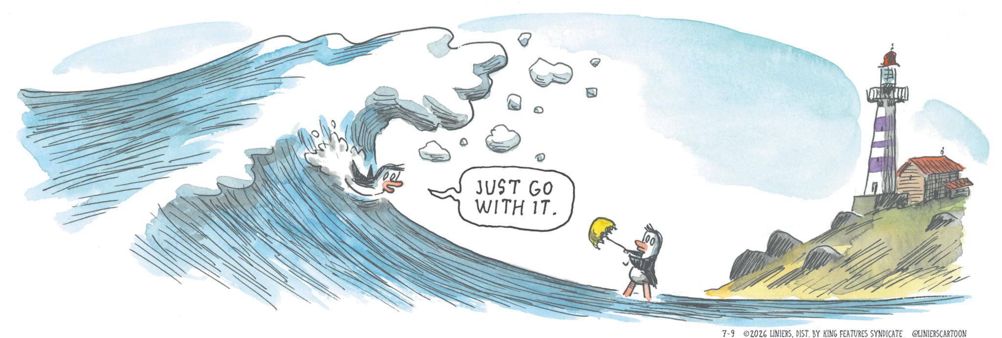Animation OCR: JUST GO WITH IT. 7-9 02026 LINIERSDIST. BY KING FEATURES SYNDICATE @LINIERSCARTOON JUST GO WITH IT . 7-9 02026 LINIERSDIST . BY KING FEATURES SYNDICATE @LINIERSCARTOON