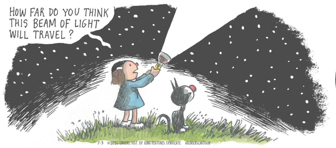 Happiness OCR: HOW FAR DO YOU THINK THIS BEAM OF LIGHT WILL TRAVEL? 7-3 02026 LINIERSBY KING FEATURES SYNDICATE @LINIERSCARTOON HOW FAR DO YOU THINK THIS BEAM OF LIGHT WILL TRAVEL ? 7-3 02026 LINIERSBY KING FEATURES SYNDICATE @LINIERSCARTOON
