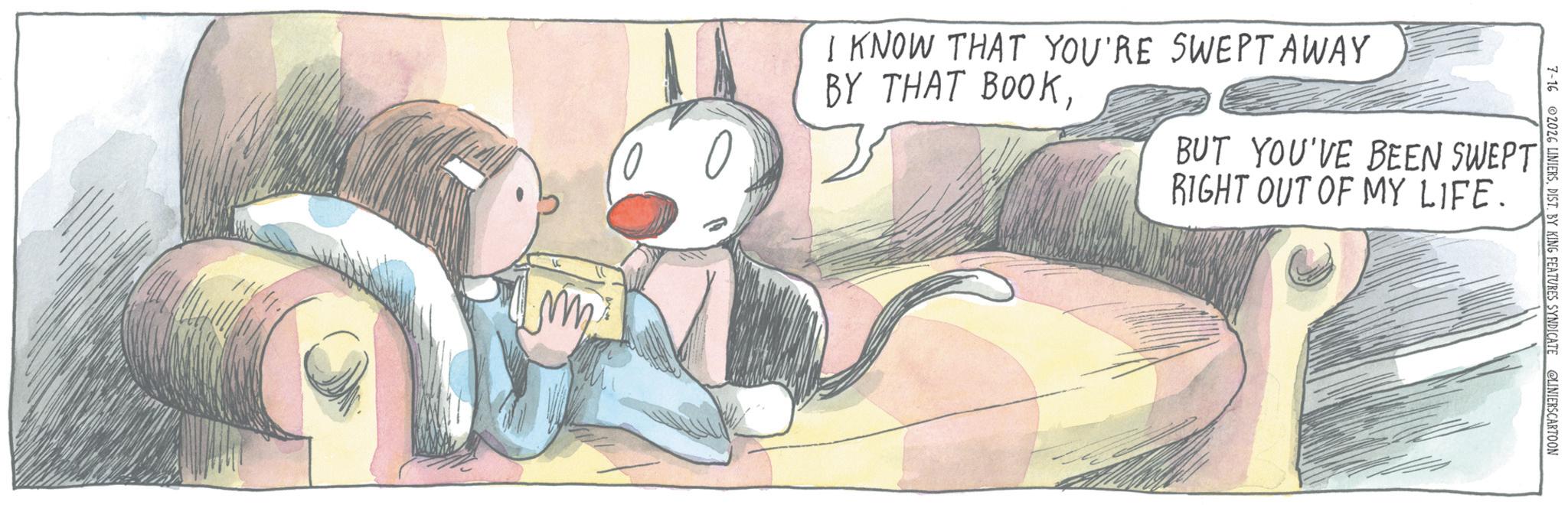 Animated cartoon OCR: 7-16 2026 LINIERSDIST. BY KING FEATURES SYNDICATE @LINIERSCARTOON I KNOW THAT YOU'RE SWEPT AWAY BY THAT BOOKBUT YOU'VE BEEN SWEPT RIGHT OUT OF MY LIFE. ?? 7-16 2026 LINIERSDIST . BY KING FEATURES SYNDICATE @LINIERSCARTOON I KNOW THAT YOU'RE SWEPT AWAY BY THAT BOOKBUT YOU'VE BEEN SWEPT RIGHT OUT OF MY LIFE . ??