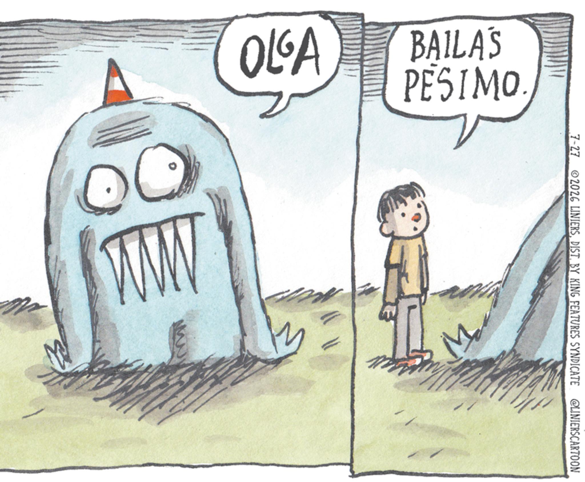 Child art OCR: OLGA BAILA'S PESIMO. 7-27 2026 LINIERSDIST. BY KING FEATURES SYNDICATE @LINIERSCARTOON OLGA BAILA'S PESIMO . 7-27 2026 LINIERSDIST . BY KING FEATURES SYNDICATE @LINIERSCARTOON