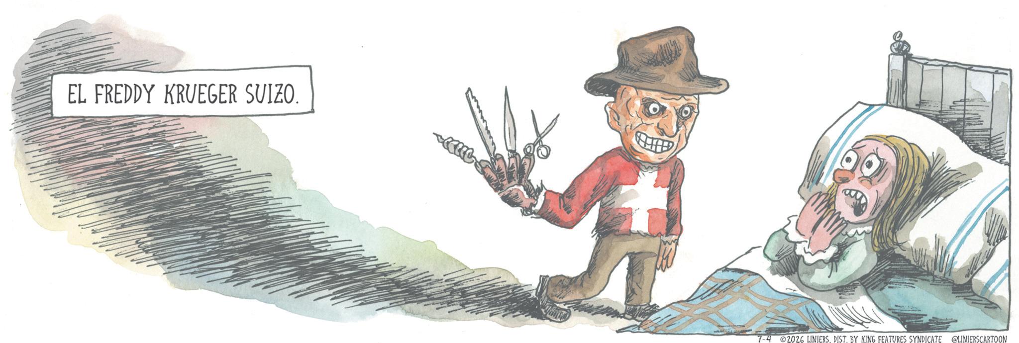 Graphics OCR: EL FREDDY KRUEGER SUIZO. 7-4 2026 LINIERSDIST. BY KING FEATURES SYNDICATE @LINIERSCARTOON EL FREDDY KRUEGER SUIZO . 7-4 2026 LINIERSDIST . BY KING FEATURES SYNDICATE @LINIERSCARTOON