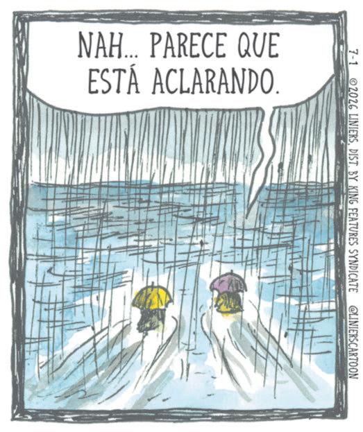 Child art OCR: NAH... PARECE QUE ESTÁ ACLARANDO. 7-1 2026 LINIERSDIST. BY KING FEATURES SYNDICATE @LINIERSCARTOON NAH ... PARECE QUE ESTÁ ACLARANDO . 7-1 2026 LINIERSDIST . BY KING FEATURES SYNDICATE @LINIERSCARTOON