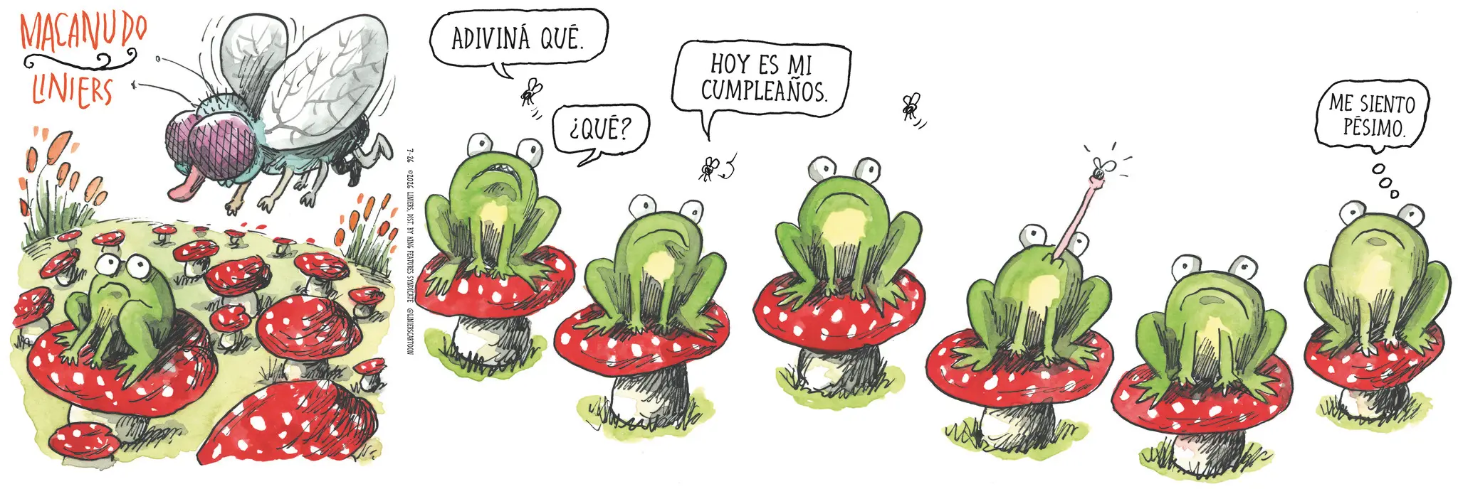 Fiction OCR: MACANUDO UNIERS 000 ADIVINÁ QUÉ. ¿QUÉ? HOY ES MI CUMPLEAÑOS. ME SIENTO PÉSIMO. 7-26 2026 LINIERSDIST. BY KING FEATURES SYNDICATE LINIERSCARTOON MACANUDO UNIERS 000 ADIVINÁ QUÉ . ¿ QUÉ ? HOY ES MI CUMPLEAÑOS . ME SIENTO PÉSIMO . 7-26 2026 LINIERSDIST . BY KING FEATURES SYNDICATE LINIERSCARTOON