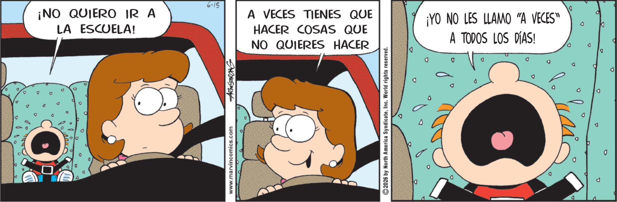 Sharing OCR: www.marvincomics.com ¡NO QUIERO IR A LA ESCUELA! ARMSTRONG 6-15 A VECES TIENES QUE HACER COSAS QUE NO QUIERES HACER ¡YO NO LES LLAMO "A VECES” A TODOS LOS DÍAS! 2026 by North America SyndicateInc. World rights reserved. D D www.marvincomics.com ¡ NO QUIERO IR A LA ESCUELA ! ARMSTRONG 6-15 A VECES TIENES QUE HACER COSAS QUE NO QUIERES HACER ¡ YO NO LES LLAMO " A VECES ” A TODOS LOS DÍAS ! 2026 by North America SyndicateInc. World rights reserved . D D