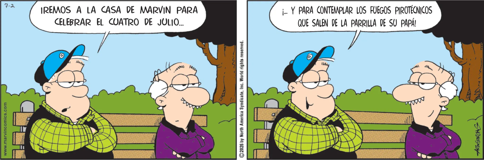 Happiness OCR: www.marvincomics.com 7-2 IREMOS A LA CASA DE MARVIN PARA CELEBRAR EL CUATRO DE JULIO... imm www. 2026 by North America SyndicateInc. World rights reserved. ... Y PARA CONTEMPLAR LOS FUEGOS PIROTÉCNICOS QUE SALEN DE LA PARRILLA DE SU PAPÁ! mm ARMSTRONG www.marvincomics.com 7-2 IREMOS A LA CASA DE MARVIN PARA CELEBRAR EL CUATRO DE JULIO ... imm www . 2026 by North America SyndicateInc. World rights reserved . ... Y PARA CONTEMPLAR LOS FUEGOS PIROTÉCNICOS QUE SALEN DE LA PARRILLA DE SU PAPÁ ! mm ARMSTRONG