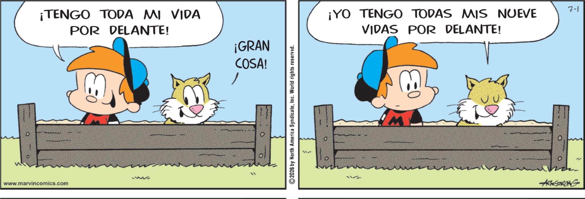 Gesture OCR: ¡TENGO TODA MI VIDA POR DELANTE! 1533 www.marvincomics.com ¡GRAN COSA!Inc. World rights reserved. ¡YO TENGO TODAS MIS NUEVE VIDAS POR DELANTE! ARMSTRONG 7-1 ¡ TENGO TODA MI VIDA POR DELANTE ! 1533 www.marvincomics.com ¡ GRAN COSA !2026 by North America SyndicateInc. World rights reserved . ¡ YO TENGO TODAS MIS NUEVE VIDAS POR DELANTE ! ARMSTRONG 7-1