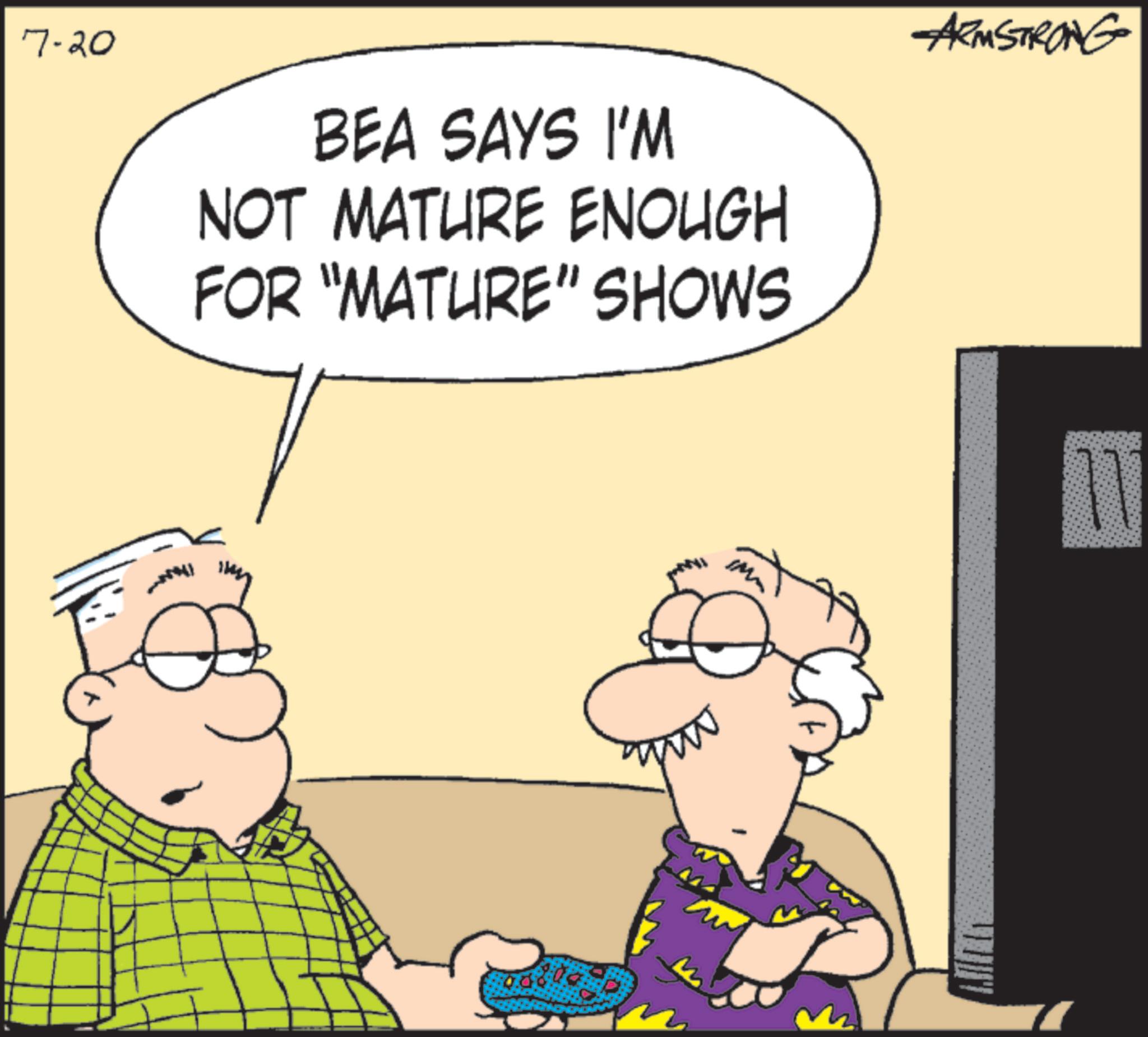 Comics OCR: 7-20 BEA SAYS I'M NOT MATURE ENOUGH FOR “MATURE" SHOWS ARMSTRONG 7-20 BEA SAYS I'M NOT MATURE ENOUGH FOR “ MATURE " SHOWS ARMSTRONG