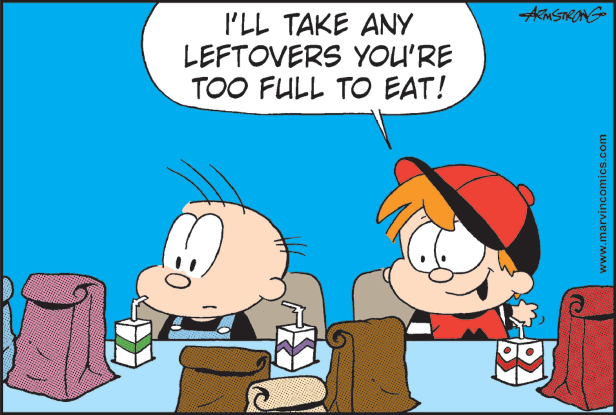 Animation OCR: I'LL TAKE ANY LEFTOVERS YOU'RE TOO FULL TO EAT! ARMSTRONG www.marvincomics.com I'LL TAKE ANY LEFTOVERS YOU'RE TOO FULL TO EAT ! ARMSTRONG www.marvincomics.com