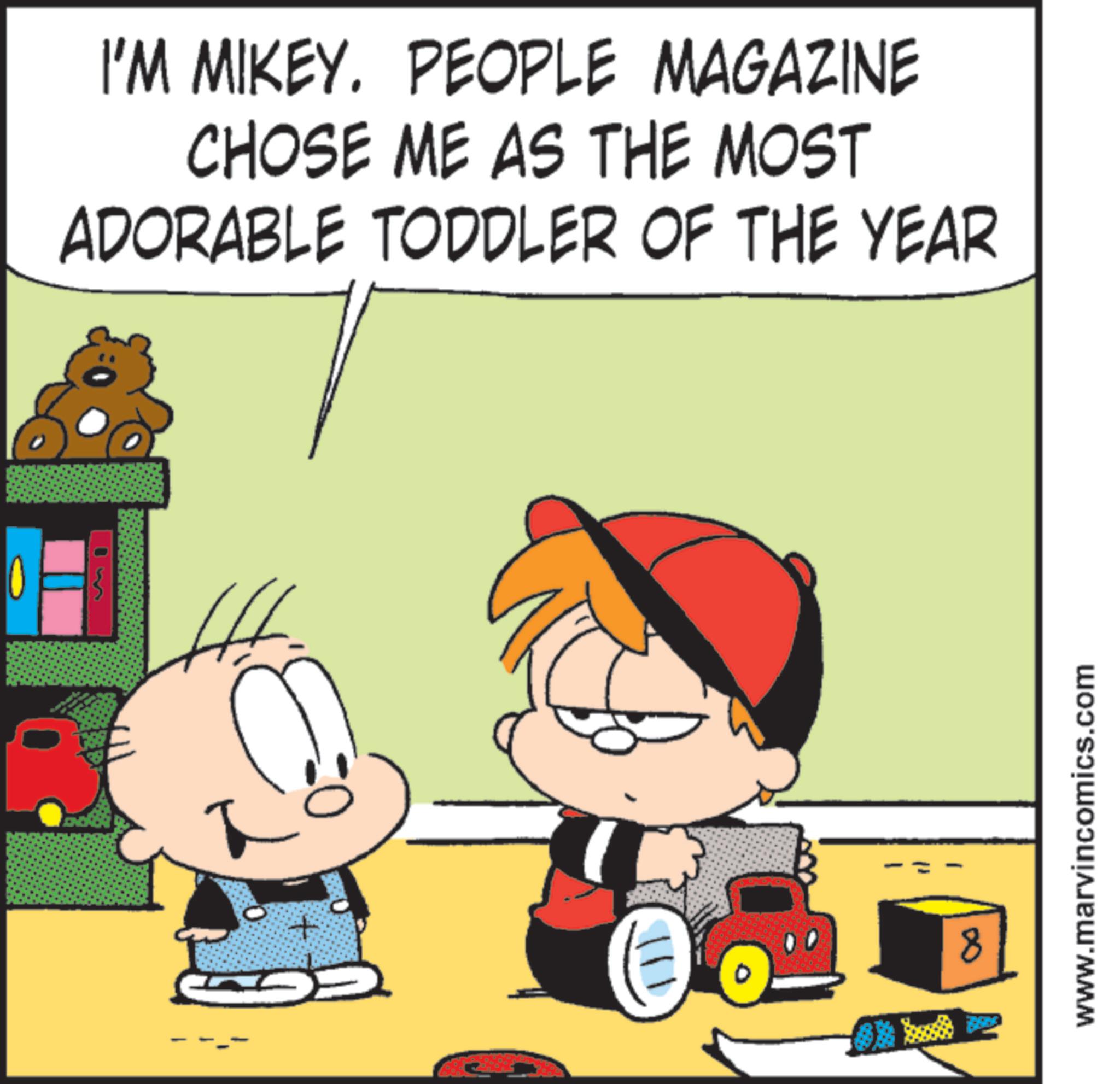 Animation OCR: I'M MIKEY. PEOPLE MAGAZINE CHOSE ME AS THE MOST ADORABLE TODDLER OF THE YEAR + 8 www.marvincomics.com I'M MIKEY . PEOPLE MAGAZINE CHOSE ME AS THE MOST ADORABLE TODDLER OF THE YEAR + 8 www.marvincomics.com