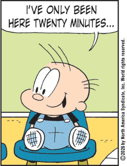 Fictional character OCR: HERE TWENTY MINUTES... I'VE ONLY BEEN + ©2026 by North America SyndicateInc. World rights reserved. HERE TWENTY MINUTES ... I'VE ONLY BEEN + © 2026 by North America SyndicateInc. World rights reserved .