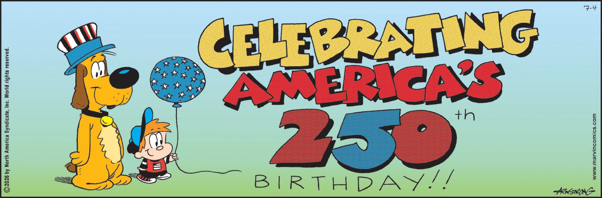 Clip art OCR: 2026 by North America SyndicateInc. World rights reserved. BIRTHDAY!! 250 AMERICA'S CELEBRATING th ARMSTRONG www.marvincomics.com 7-4 2026 by North America SyndicateInc. World rights reserved . BIRTHDAY !! 250 AMERICA'S CELEBRATING th ARMSTRONG www.marvincomics.com 7-4