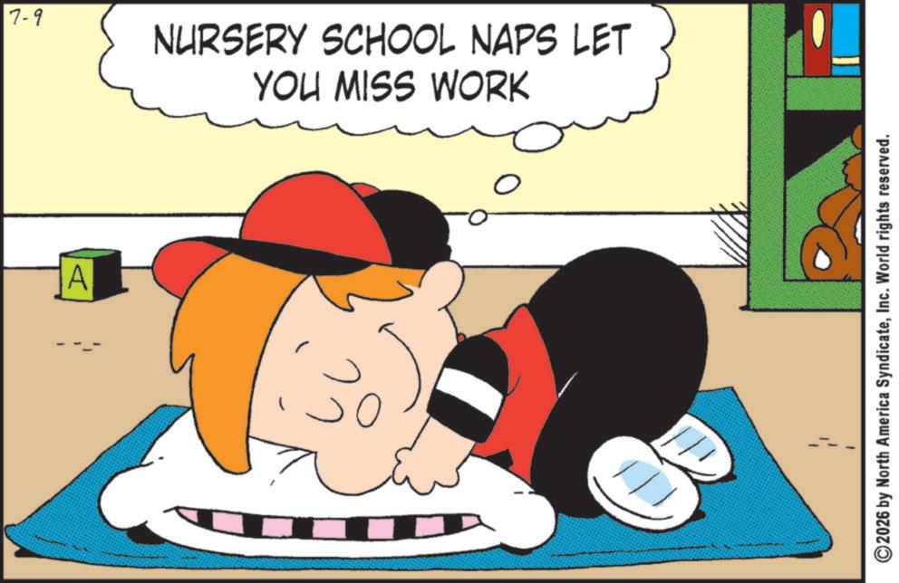 Pleased OCR: 7-9 NURSERY SCHOOL NAPS LET YOU MISS WORK A 3 ? 2026 by North America SyndicateInc. World rights reserved. 7-9 NURSERY SCHOOL NAPS LET YOU MISS WORK A 3 ? 2026 by North America SyndicateInc. World rights reserved .