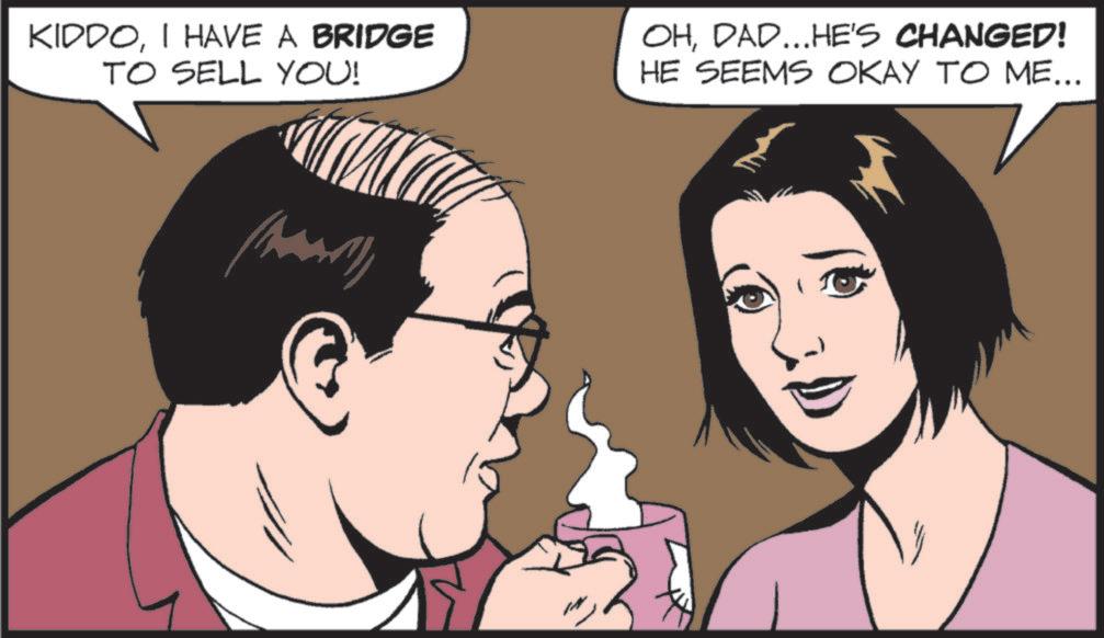 Photo caption OCR: KIDDOI HAVE A BRIDGE TO SELL YOU! OHDAD...HE'S CHANGED! HE SEEMS OKAY TO ME... KIDDOI HAVE A BRIDGE TO SELL YOU ! OHDAD ... HE'S CHANGED ! HE SEEMS OKAY TO ME ...