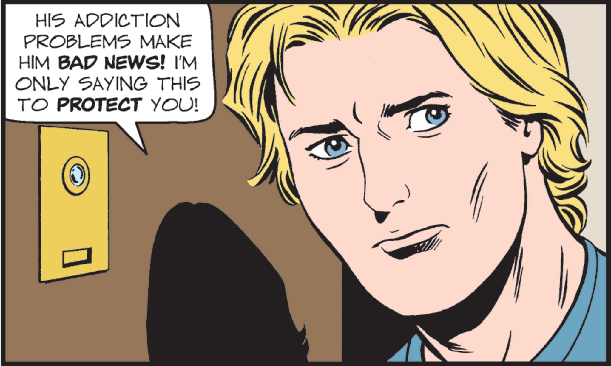 Graphics OCR: HIS ADDICTION PROBLEMS MAKE HIM BAD NEWS! I'M ONLY SAYING THIS TO PROTECT YOU! HIS ADDICTION PROBLEMS MAKE HIM BAD NEWS ! I'M ONLY SAYING THIS TO PROTECT YOU !