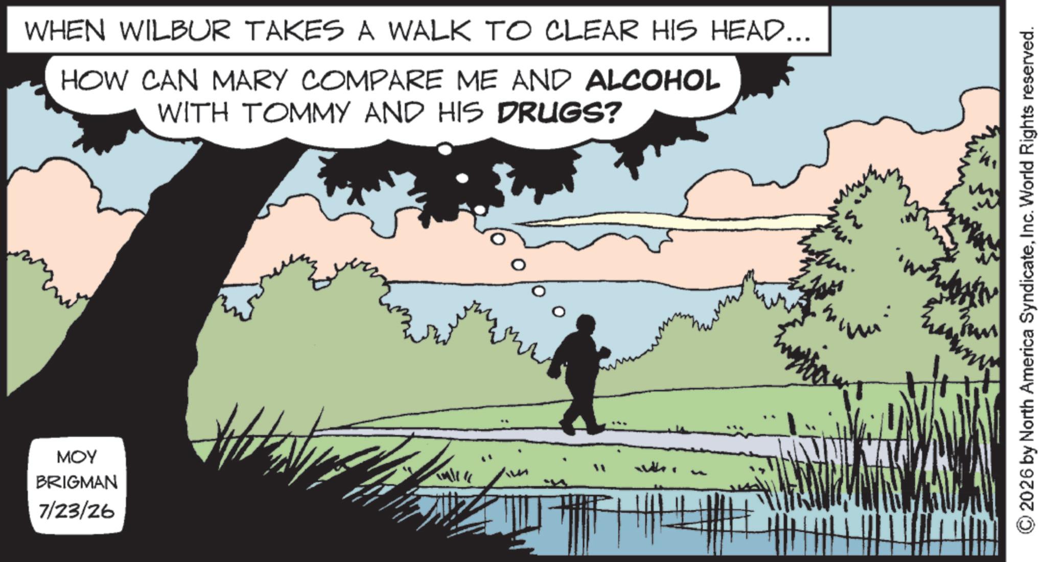 Animation OCR: MOY BRIGMAN 7/23/26 WHEN WILBUR TAKES A WALK TO CLEAR HIS HEAD... HOW CAN MARY COMPARE ME AND ALCOHOL WITH TOMMY AND HIS DRUGS? © 2026 by North America SyndicateInc. World Rights reserved. MOY BRIGMAN 7/23/26 WHEN WILBUR TAKES A WALK TO CLEAR HIS HEAD ... HOW CAN MARY COMPARE ME AND ALCOHOL WITH TOMMY AND HIS DRUGS ? © 2026 by North America SyndicateInc. World Rights reserved .