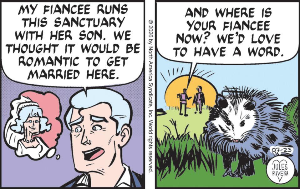 Comic book OCR: MY FIANCEE RUNS THIS SANCTUARY WITH HER SON. WE THOUGHT IT WOULD BE ROMANTIC TO GET MARRIED HERE. AND WHERE IS YOUR FIANCEE NOW? WE'D LOVE TO HAVE A WORD. © 2026 by North America SyndicateInc. World rights reserved. Md Q7-23 JULES RIVERA MY FIANCEE RUNS THIS SANCTUARY WITH HER SON . WE THOUGHT IT WOULD BE ROMANTIC TO GET MARRIED HERE . AND WHERE IS YOUR FIANCEE NOW ? WE'D LOVE TO HAVE A WORD . © 2026 by North America SyndicateInc. World rights reserved . Md Q7-23 JULES RIVERA