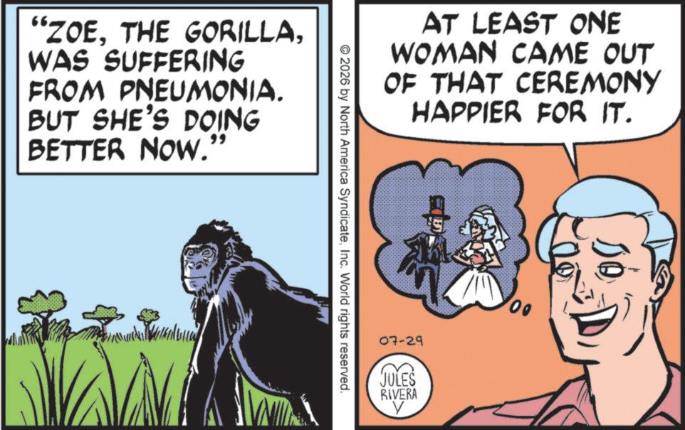 Photo caption OCR: "ZOEWAS SUFFERING FROM PNEUMONIA. BUT SHE'S DOING BETTER NOW." AT LEAST ONE WOMAN CAME OUT OF THAT CEREMONY HAPPIER FOR IT. © 2026 by North America SyndicateInc. World rights reserved. 07-29 JULES RIVERA V " ZOETHE GORILLAWAS SUFFERING FROM PNEUMONIA . BUT SHE'S DOING BETTER NOW . " AT LEAST ONE WOMAN CAME OUT OF THAT CEREMONY HAPPIER FOR IT . © 2026 by North America SyndicateInc. World rights reserved . 07-29 JULES RIVERA V