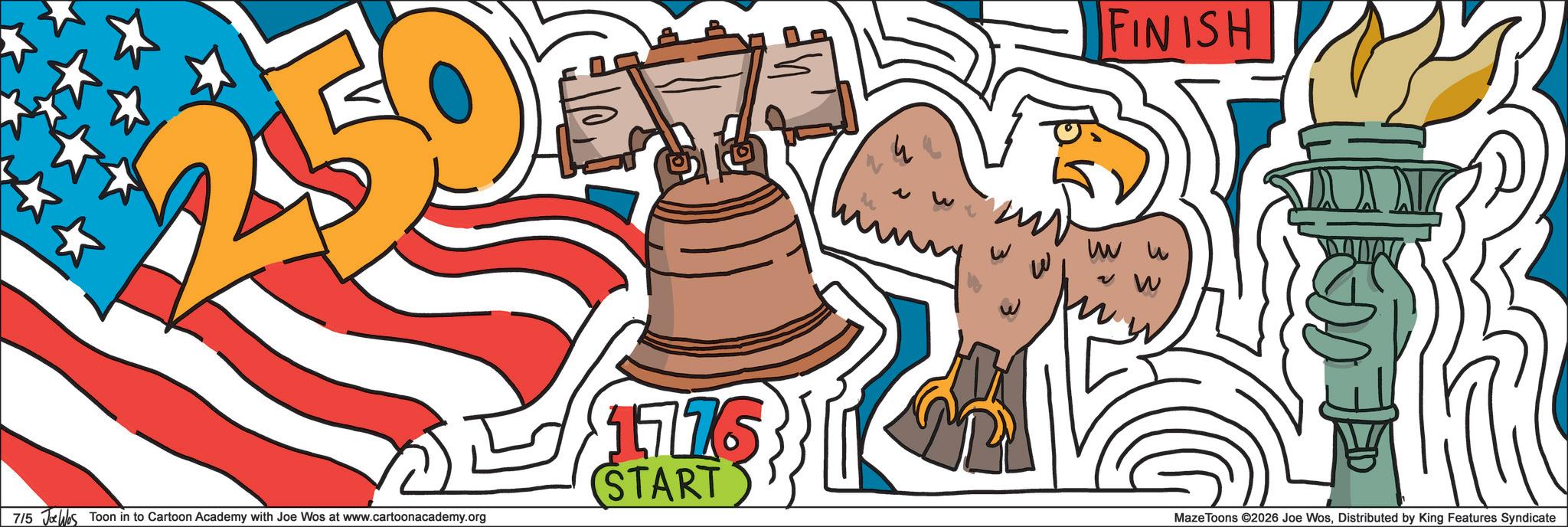 Graphic design OCR: 715 Jos Toon in to Cartoon Academy with Joe Wos at www.cartoonacademy.org 1776 START FINISH MazeToons ©2026 Joe WosDistributed by King Features Syndicate 715 Jos Toon in to Cartoon Academy with Joe Wos at www.cartoonacademy.org 1776 START FINISH MazeToons © 2026 Joe WosDistributed by King Features Syndicate