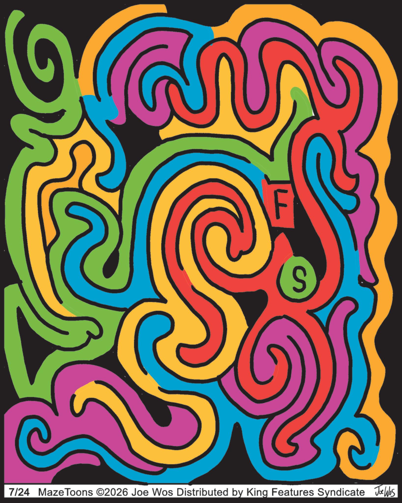 Psychedelic art OCR: 7/24 Maze Toons ©2026 Joe Wos Distributed by King Features Syndicate Joe Was 7/24 Maze Toons © 2026 Joe Wos Distributed by King Features Syndicate Joe Was