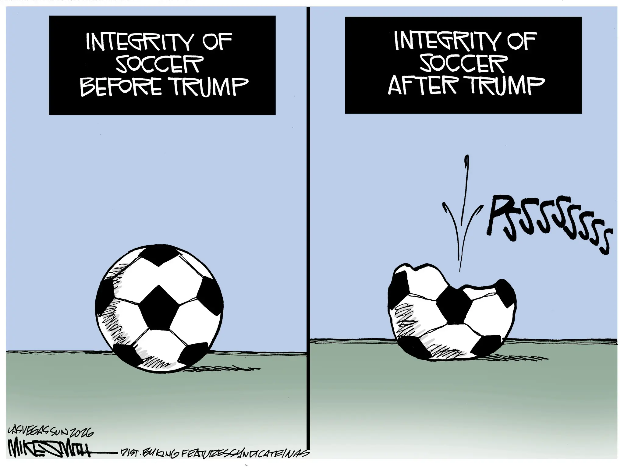 Graphic design OCR: INTEGRITY OF SOCCER BEFORE TRUMP INTEGRITY OF SOCCER AFTER TRUMP LASVEGASSUNZ026 MIKE SMITH •DIST. BUKING FEATURESSYNDICATEINAS INTEGRITY OF SOCCER BEFORE TRUMP INTEGRITY OF SOCCER AFTER TRUMP LASVEGASSUNZ026 MIKE SMITH • DIST . BUKING FEATURESSYNDICATEINAS