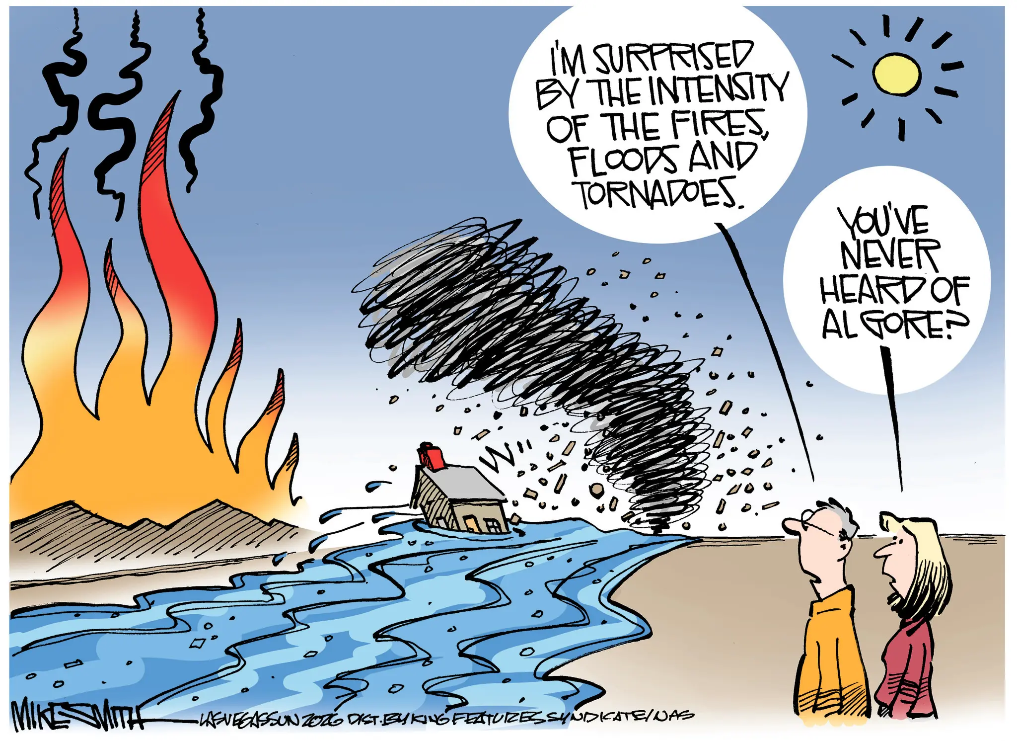 Animation OCR: MIKES I'M SURPRISED BY THE INTENSITY OF THE FIRESFLOODS AND TORNADOES -LASVEGASSUN ZO16 DIST. BYKING FEATURES SYNDICATE/NAS YOU'VE NEVER HEARD OF ALGORE? MIKES I'M SURPRISED BY THE INTENSITY OF THE FIRESFLOODS AND TORNADOES -LASVEGASSUN ZO16 DIST . BYKING FEATURES SYNDICATE / NAS YOU'VE NEVER HEARD OF ALGORE ?