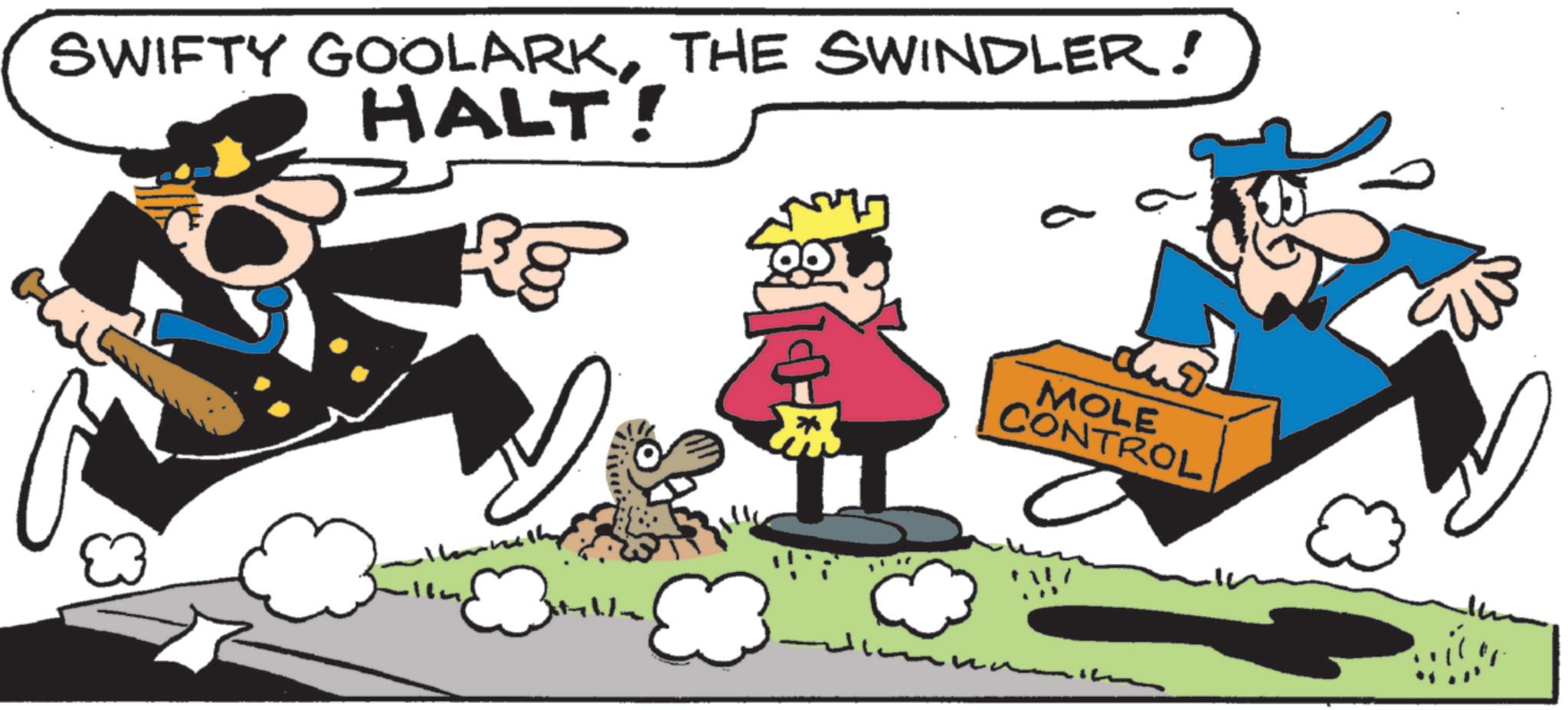 Fictional character OCR: SWIFTY GOOLARKTHE SWINDLER! HALT! a MOLE CONTROL ? - SWIFTY GOOLARKTHE SWINDLER ! HALT ! a MOLE CONTROL ? -