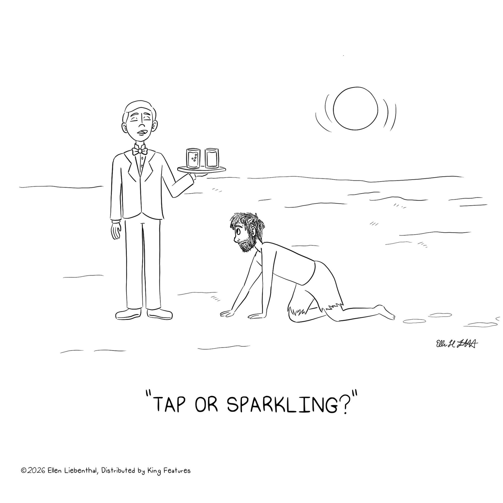 Coloring book OCR: (0)) 11 TAP OR SPARKLING?" ©2026 Ellen LiebenthalDistributed by King Features /// Elli H HA ( 0 ) ) 11 TAP OR SPARKLING ? " © 2026 Ellen LiebenthalDistributed by King Features /// Elli H HA