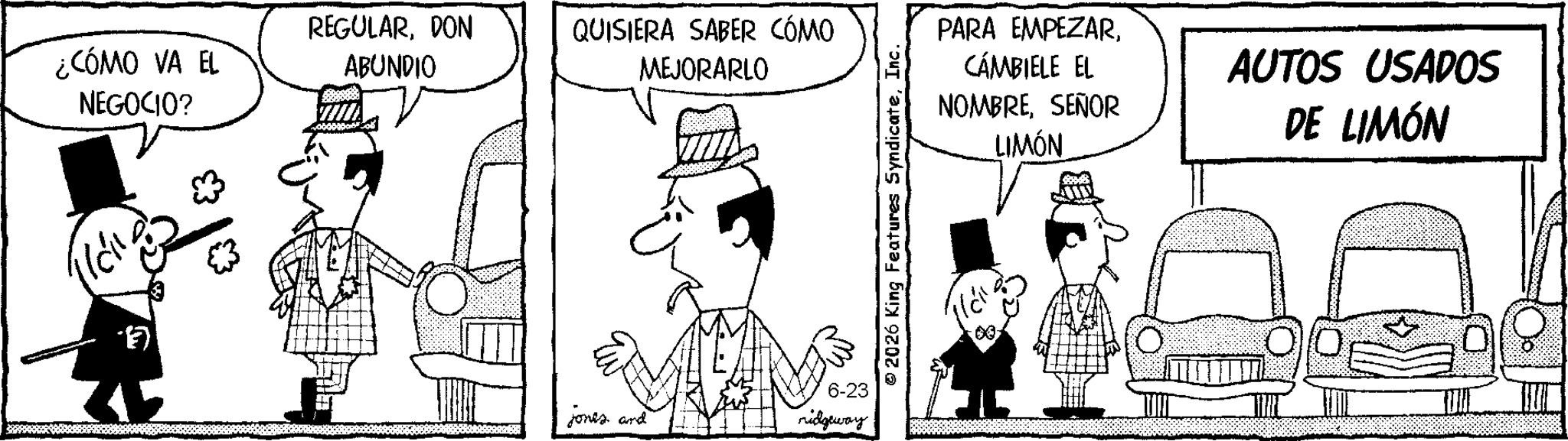 Animation OCR: ¿CÓMO VA EL NEGOCIO? REGULARDON ABUNDIO QUISIERA SABER CÓMO MEJORARLO 6-23 jonts and ridgeway 2026 King Features SyndicateInc. PARA EMPEZARCÁMBIELE EL NOMBRESEÑOR LIMÓN AUTOS USADOS DE LIMÓN ¿ CÓMO VA EL NEGOCIO ? REGULARDON ABUNDIO QUISIERA SABER CÓMO MEJORARLO 6-23 jonts and ridgeway 2026 King Features SyndicateInc. PARA EMPEZARCÁMBIELE EL NOMBRESEÑOR LIMÓN AUTOS USADOS DE LIMÓN