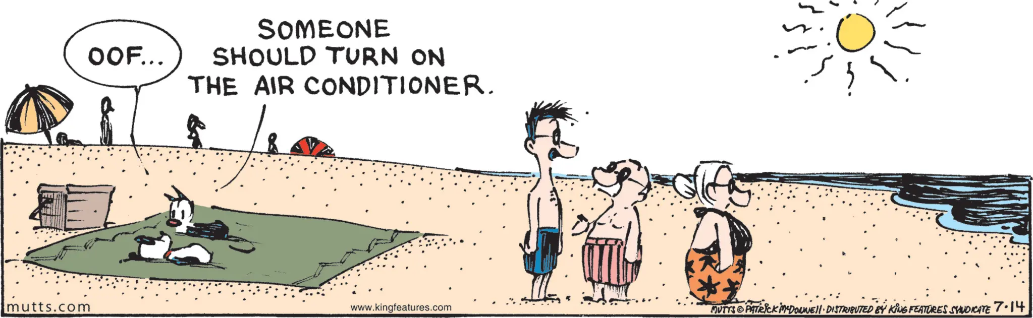 Animation OCR: OOF... SOMEONE SHOULD TURN ON THE AIR CONDITIONER. 5 mutts.com www.kingfeatures.com MUTTS PATRICK MDOUNE DISTRIBUTED BY KING FEATURES SYNDICATE 7-14 OOF ... SOMEONE SHOULD TURN ON THE AIR CONDITIONER . 5 mutts.com www.kingfeatures.com MUTTS PATRICK MDOUNE DISTRIBUTED BY KING FEATURES SYNDICATE 7-14