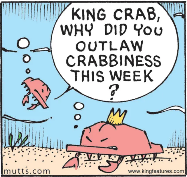 Text OCR: 0 KING CRABWHY DID YOU OUTLAW CRABBINESS THIS WEEK 00 M mutts.com www.kingfeatures.com 0 KING CRABWHY DID YOU OUTLAW CRABBINESS THIS WEEK 00 M mutts.com www.kingfeatures.com