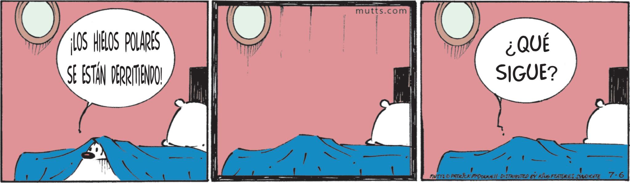 Bedroom OCR: LOS HIELOS POLARES SE ESTÁN DERRITIENDO! mutts.com ¿QUE SIGUE? MUTTS O PATRICK MEDONNE DISTRIBUTED BY KING FEATURES SYNDICATE 7.6 LOS HIELOS POLARES SE ESTÁN DERRITIENDO ! mutts.com ¿ QUE SIGUE ? MUTTS O PATRICK MEDONNE DISTRIBUTED BY KING FEATURES SYNDICATE 7.6