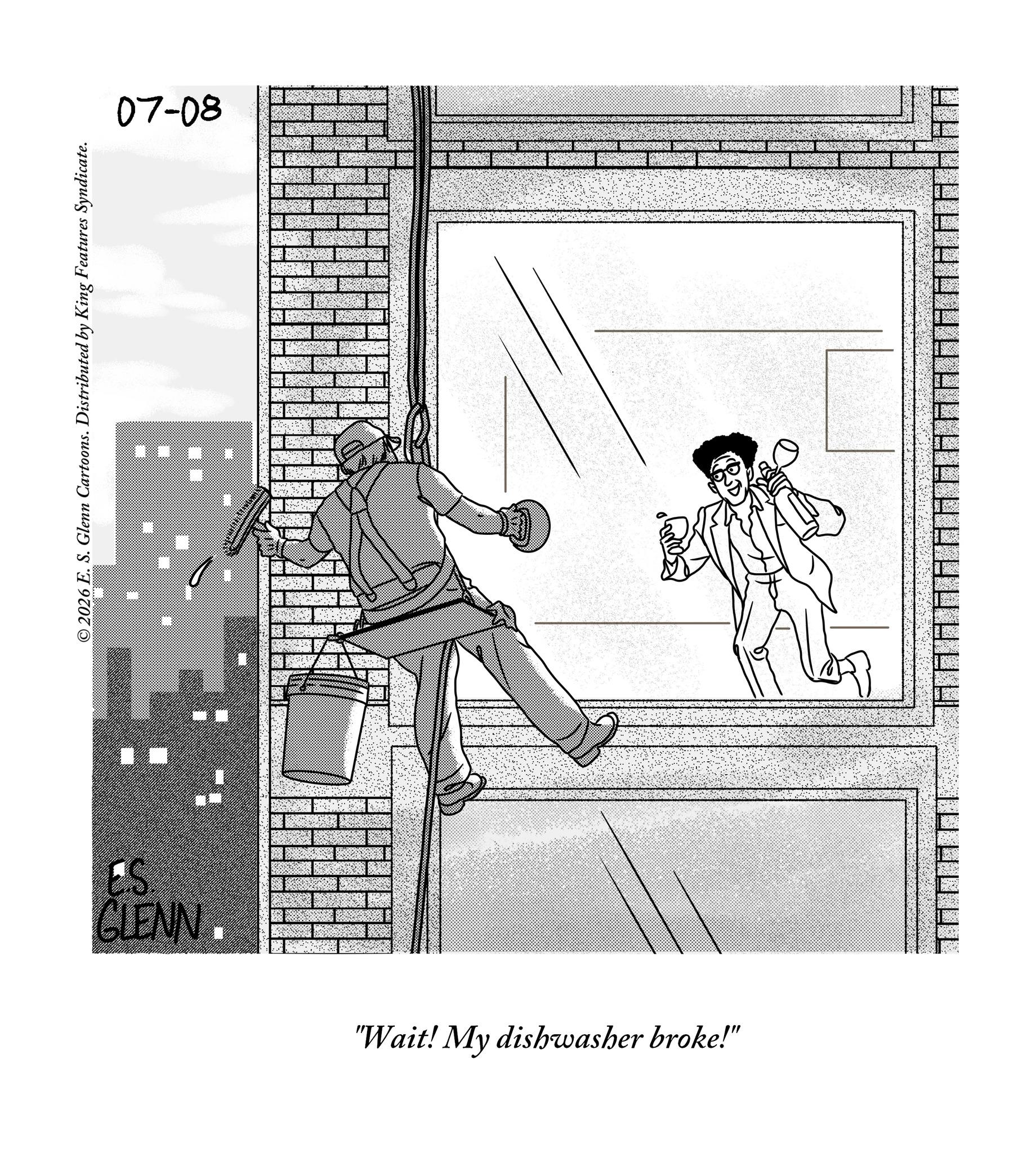 Animation OCR: © 2026 E. S. Glenn Cartoons. Distributed by King Features Syndicate. 07-08 GLENN. "Wait! My dishwasher broke!" © 2026 E. S. Glenn Cartoons . Distributed by King Features Syndicate . 07-08 GLENN . " Wait ! My dishwasher broke ! "
