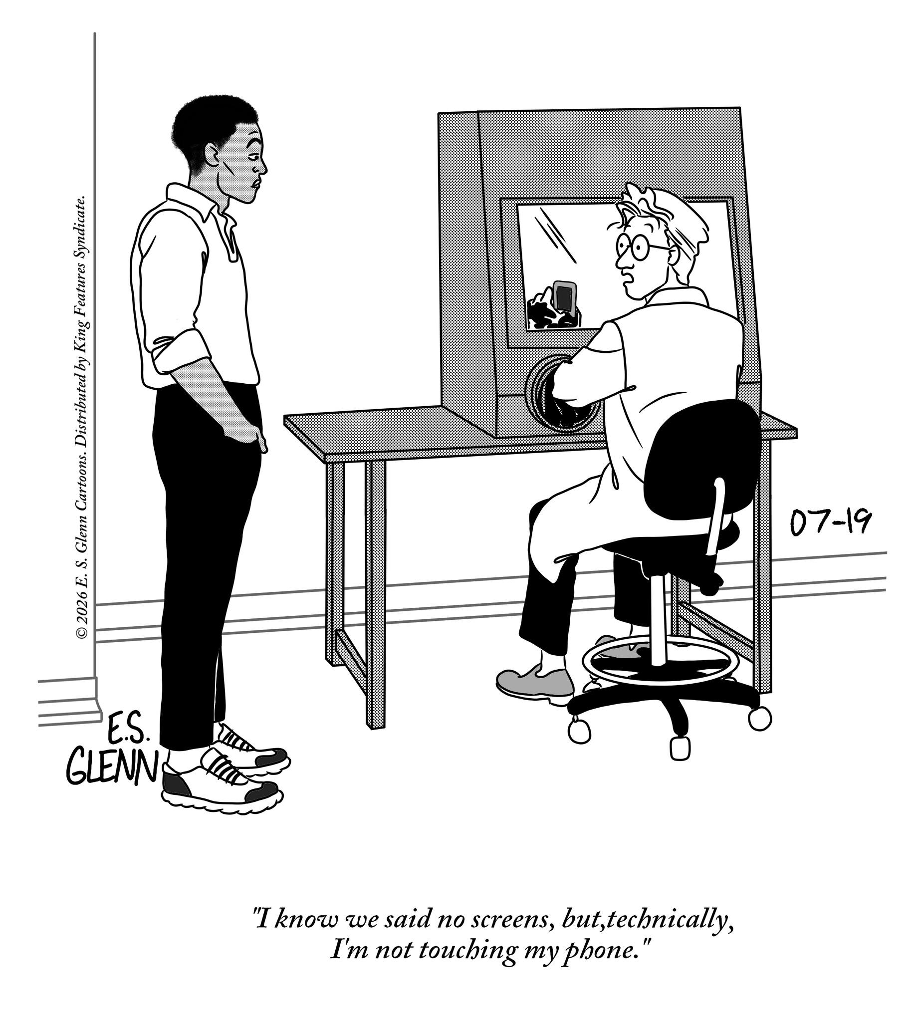 Office chair OCR: © 2026 E. S. Glenn Cartoons. Distributed by King Features Syndicate. E.S. GLENN "I know we said no screensI'm not touching my phone." 07-19 © 2026 E. S. Glenn Cartoons . Distributed by King Features Syndicate . E.S. GLENN " I know we said no screensI'm not touching my phone . " 07-19