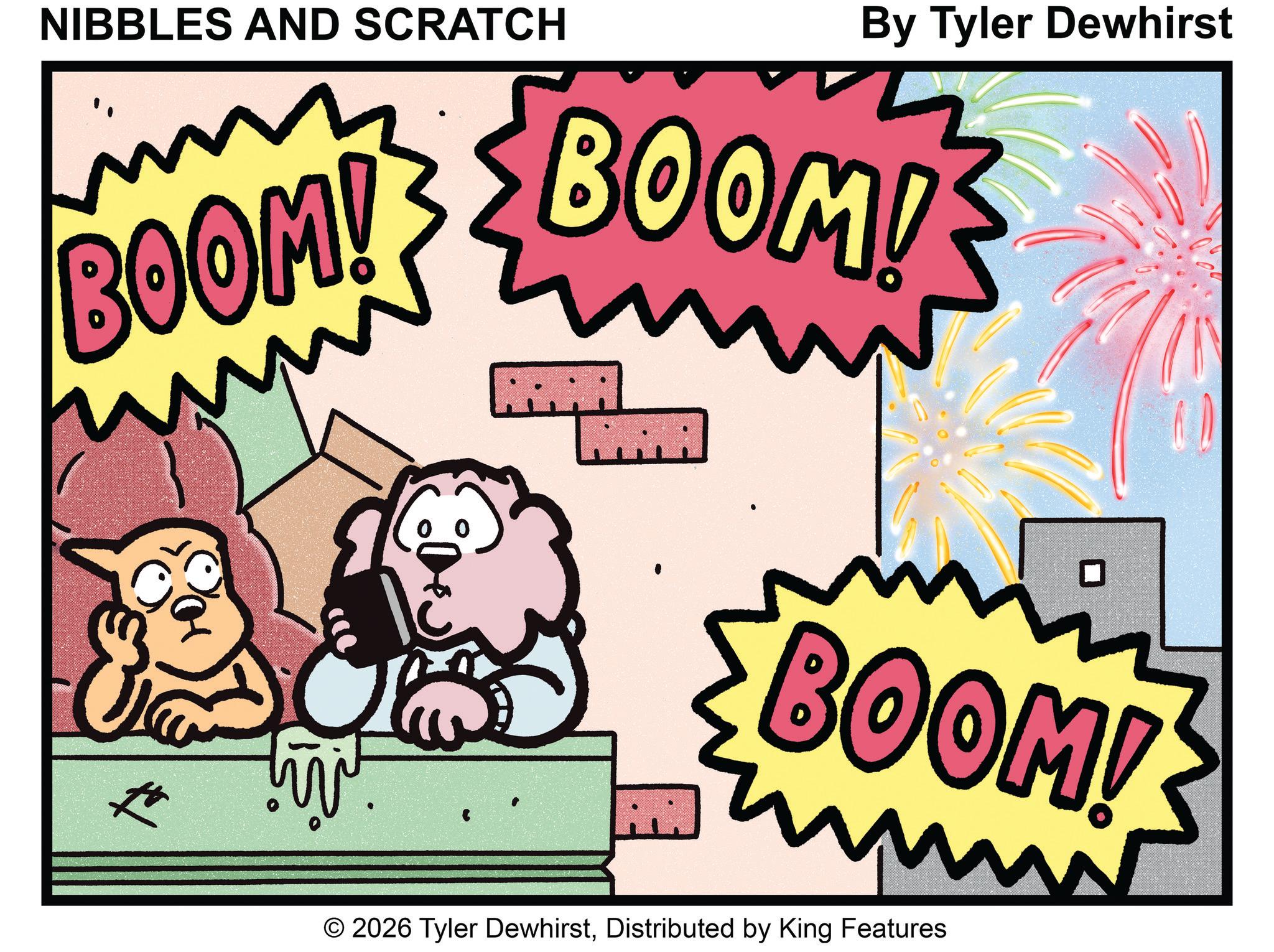 Clip art OCR: By Tyler Dewhirst NIBBLES AND SCRATCH BOOM! BOOM! ????? ? BOOM! © 2026 Tyler DewhirstDistributed by King Features W By Tyler Dewhirst NIBBLES AND SCRATCH BOOM ! BOOM ! ????? ? BOOM ! © 2026 Tyler DewhirstDistributed by King Features W