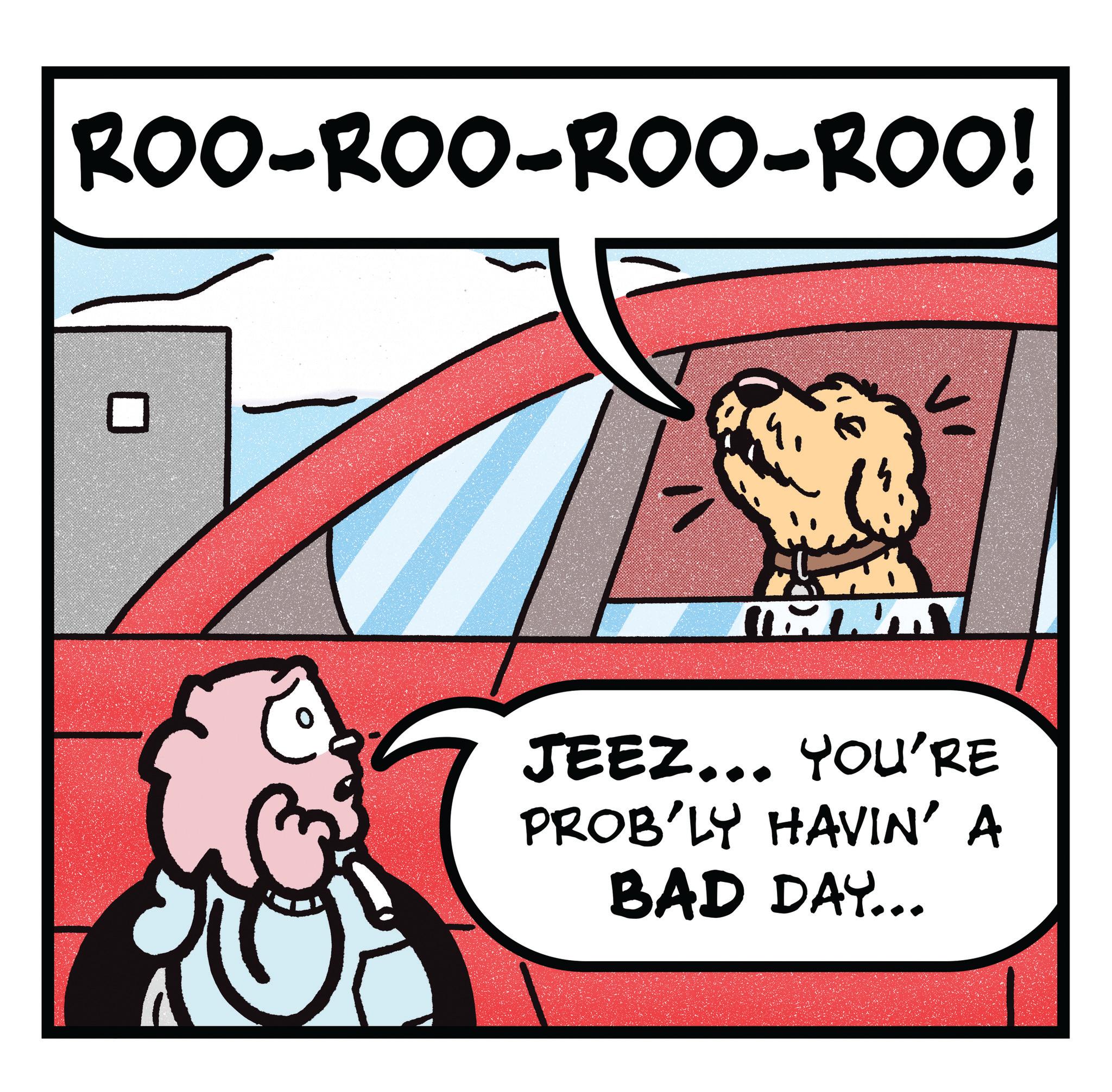 Comic book OCR: ? ROO-ROO-ROO-ROO! CELTY JEEZ... YOU'RE PROB'LY HAVIN' A BAD DAY... ? ROO - ROO - ROO - ROO ! CELTY JEEZ ... YOU'RE PROB'LY HAVIN ' A BAD DAY ...