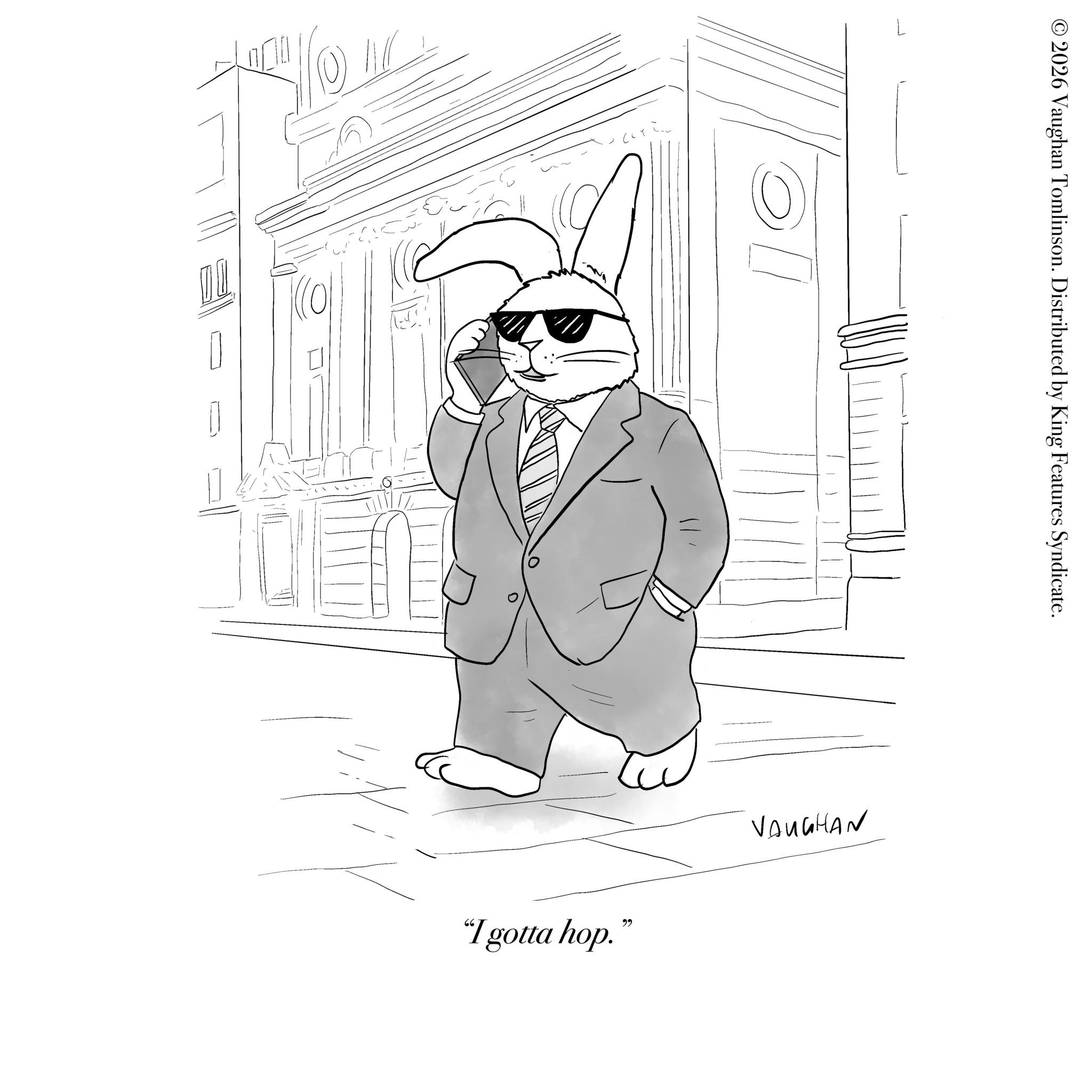 OCR: 10 "I gotta hop." VAUGHAN © 2026 Vaughan Tomlinson. Distributed by King Features Syndicate. 10 " I gotta hop . " VAUGHAN © 2026 Vaughan Tomlinson . Distributed by King Features Syndicate .